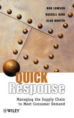 Quick Response: Managing the Supply Chain to Meet Consumer Demand by Russell King, Alan Hunter, Bob Lowson