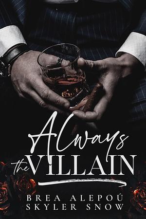 Always the Villian  by Skyler Snow, Brea Alepoú