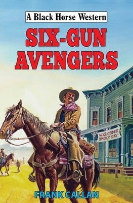 Six-Gun Avengers by Frank Callan