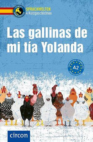 Las gallinas de mi tía Yolanda by Ana Belén de Santiago Moro, Ana López Toribio, Alexander Grimm, Manuel Vila Baleato