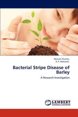 Bacterial Stripe Disease of Barley by R. P. Maharshi, Hemant Sharma