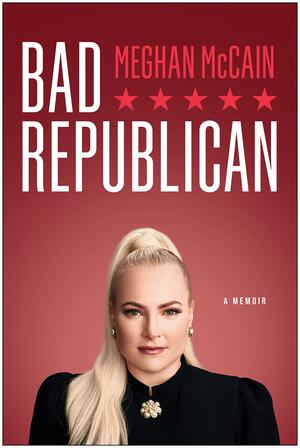 Bad Republican: A Memoir by Meghan McCain