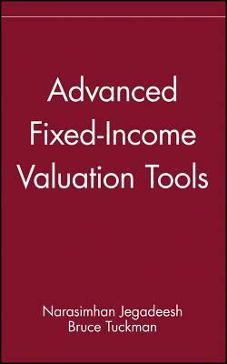 Advanced Fixed-Income Valuation Tools by Narasimhan Jegadeesh, Bruce Tuckman