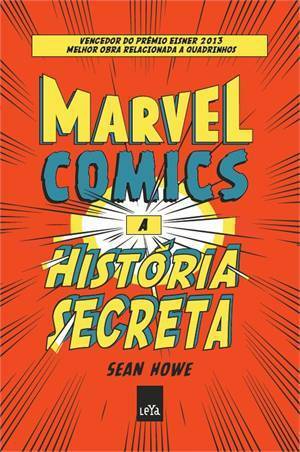 Marvel Comics: A História Secreta by Sean Howe, Érico Assis