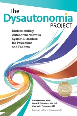 The Dysautonomia Project: Understanding Autonomic Nervous System Disorders for Physicians and Patients by Kelly Freeman, Charles R. Thompson, David S. Goldstein