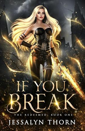If You Break by Jessalyn Thorn