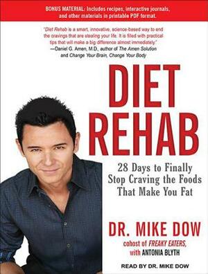 Diet Rehab: 28 Days to Finally Stop Craving the Foods That Make You Fat by Mike Dow, Antonia Blyth
