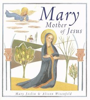 Mary, Mother of Jesus by Mary Joslin
