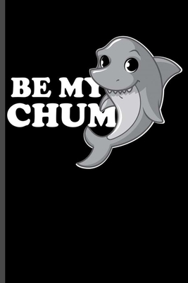 Be my Chum: For Animal Lovers Shark Cute Designs Animal Composition Book Smiley Sayings Funny Vet Tech Veterinarian Animal Rescue by Marry Jones