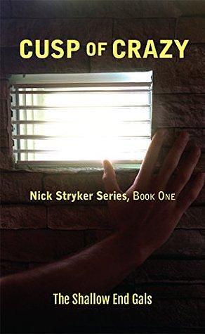 Cusp of Crazy: Nick Stryker Series, Book One, Shallow End Gals by Vicki Graybosch, Vicki Graybosch, Teresa Duncan, Linda McGregor