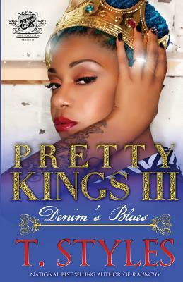 Pretty Kings 3: Denim's Blues (The Cartel Publications Presents) by T. Styles