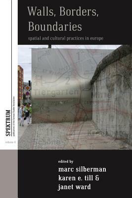 Walls, Borders, Boundaries: Spatial and Cultural Practices in Europe by 