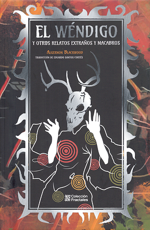 El wéndigo y otros relatos extraños y macabros by Algernon Blackwood