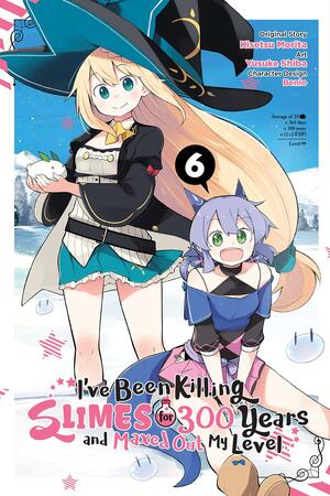 I've Been Killing Slimes for 300 Years and Maxed Out My Level, Vol. 6 by Yusuke Shiba, Benio, Kisetsu Morita