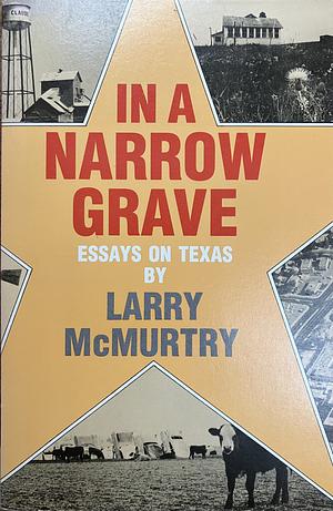 In a Narrow Grave: Essays on Texas by Larry McMurtry, Larry McMurtry