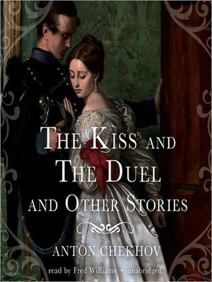 The Kiss and the Duel and Other Stories by Fred Williams, Constance Garnett, Anton Chekhov