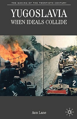 Yugoslavia: When Ideals Collide by Ann Lane