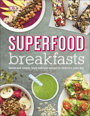 Superfood Breakfasts: Quick and Simple, High-Nutrient Recipes to Kickstart Your Day by Kate Turner