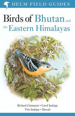 Birds of Bhutan and the Eastern Himalayas by Carol Inskipp, Tim Inskipp, Richard Grimmett