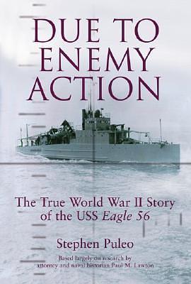 Due To Enemy Action: The True World War Ii Story Of The Uss Eagle 56 by Stephen Puleo, Stephen Puleo