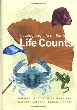 Life Counts: Cataloguing Life on Earth by Michael Miersch, Michael Gleich, Fabian Nicolay, Dirk Maxeiner