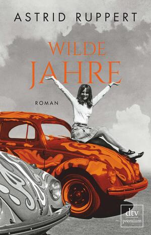 Wilde Jahre: Roman by Astrid Ruppert