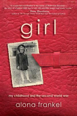 Girl - My Childhood and the Second World War by Alona Frankel