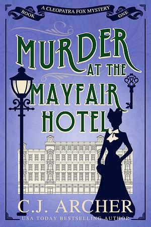 Murder at the Mayfair Hotel by C.J. Archer