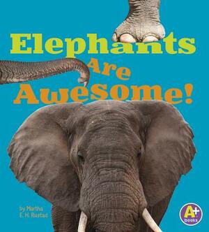 Elephants Are Awesome! by Martha E.H. Rustad