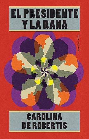 El presidente y la rana by Caro De Robertis