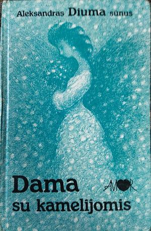 Dama su Kamelijomis by Aleksandras Diuma sūnus, Alexandre Dumas