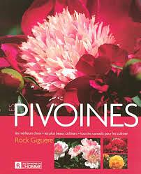 Les Pivoines: Les Meilleurs Choix, les Plus Beaux Cultivars, Tous les Conseils Pour les Cultiver by Rock Giguère