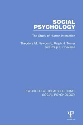 Social Psychology: The Study of Human Interaction by Ralph H. Turner, Theodore M. Newcomb, Philip E. Converse