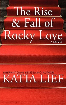 The Rise and Fall of Rocky Love by Katia Lief
