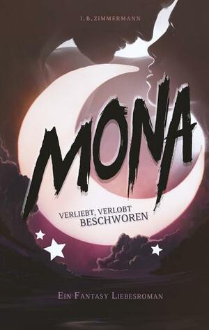 Mona - Verliebt, verlobt, beschworen by I.B. Zimmermann