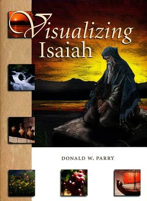 Visualizing Isaiah by Donald W. Parry