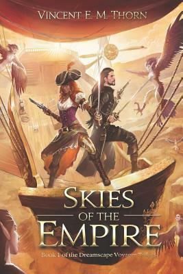 Skies of the Empire: Book 1 of the Dreamscape Voyager Trilogy by Vincent E. M. Thorn