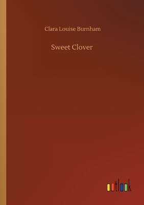 Sweet Clover by Clara Louise Burnham