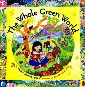 The Whole Green World by Tony Johnston, Elisa Kleven