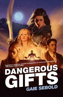 Dangerous Gifts by Gaie Sebold