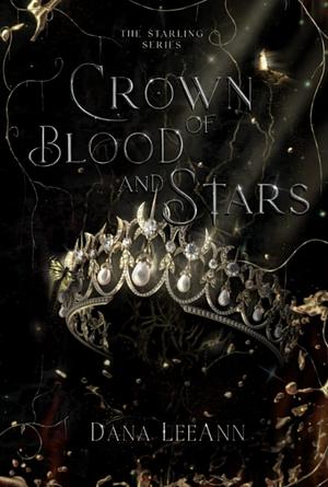Crown of Blood and Stars by Dana LeeAnn
