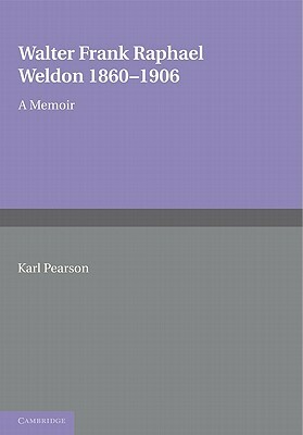 Walter Frank Raphael Weldon 1860 1906: A Memoir Reprinted from Biometrika by Karl Pearson