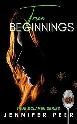 True Beginnings by Jennifer Peer, Jennifer Peer