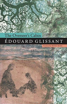 The Overseer's Cabin by Édouard Glissant, Édouard Glissant