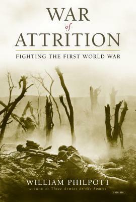 War of Attrition: Fighting the First World War by William Philpott