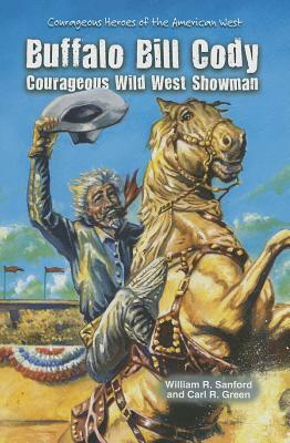 Buffalo Bill Cody: Courageous Wild West Showman by William R. Green Sanford