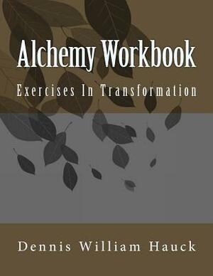 Alchemy Workbook: Exercises In Transformation by Dennis William Hauck