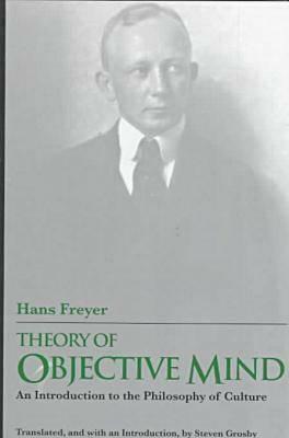 Theory of Objective Mind: Introduction to the Philosophy of Culture by Hans Freyer