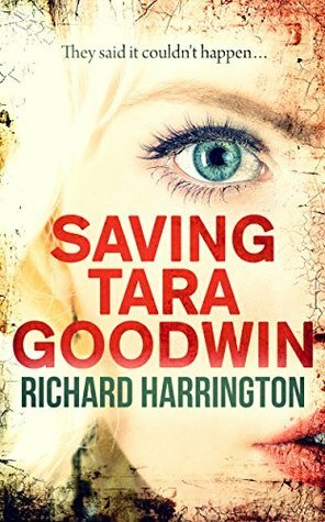 Saving Tara Goodwin by Richard Harrington