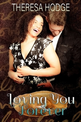 Loving You Forever by Theresa Hodge